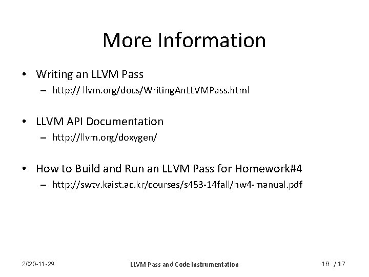 More Information • Writing an LLVM Pass – http: // llvm. org/docs/Writing. An. LLVMPass.