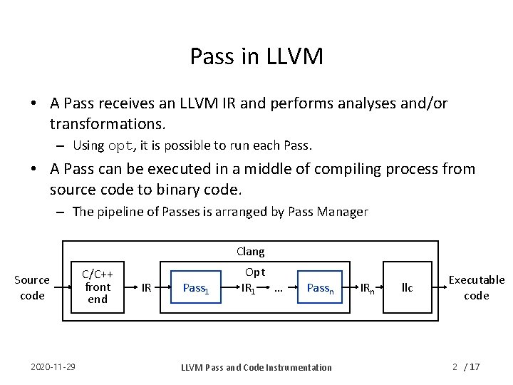 Pass in LLVM • A Pass receives an LLVM IR and performs analyses and/or