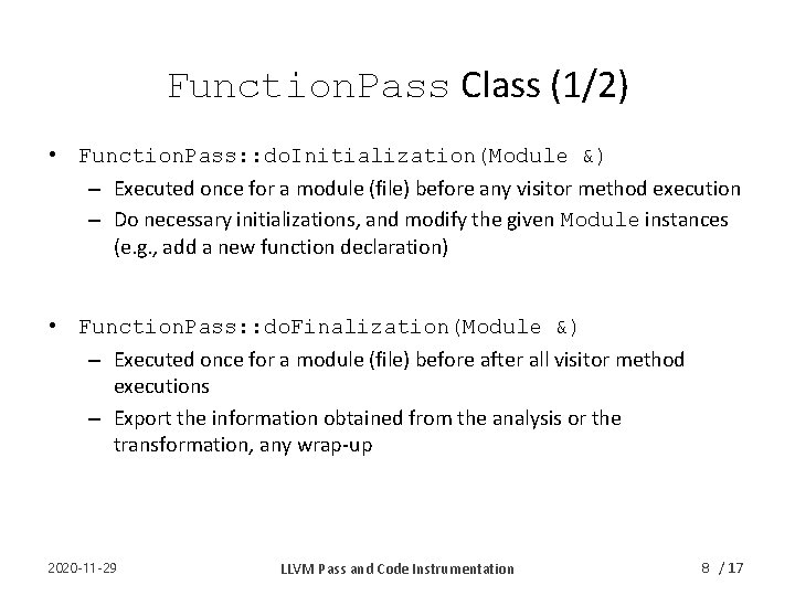 Function. Pass Class (1/2) • Function. Pass: : do. Initialization(Module &) – Executed once