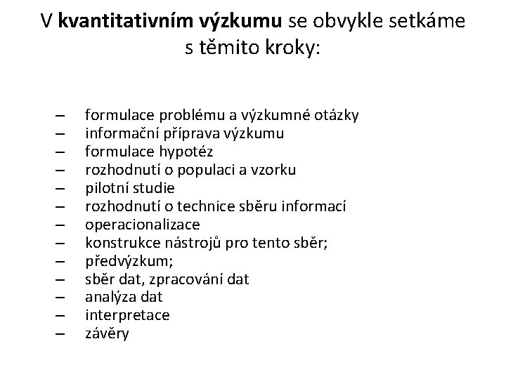 V kvantitativním výzkumu se obvykle setkáme s těmito kroky: – – – – formulace