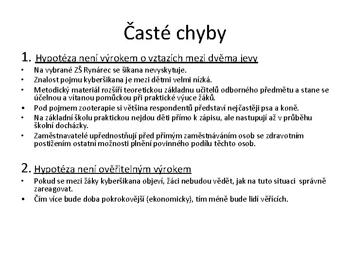 Časté chyby 1. Hypotéza není výrokem o vztazích mezi dvěma jevy • • •