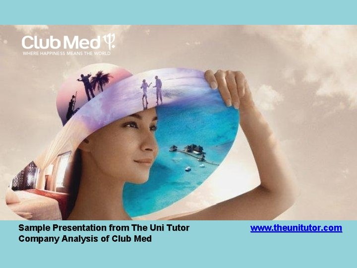 Sample Presentation from The Uni Tutor Company Analysis of Club Med www. theunitutor. com