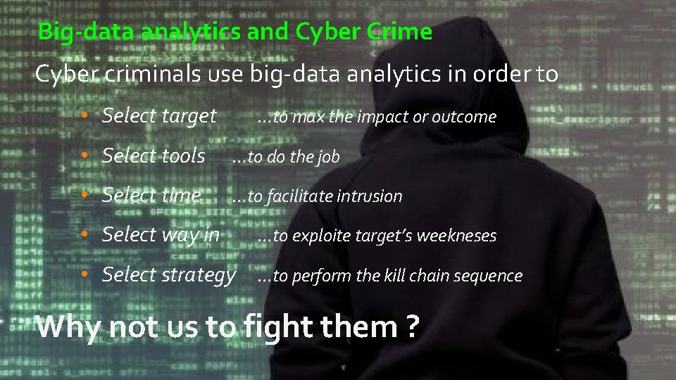Big-data analytics and Cyber Crime Cyber criminals use big-data analytics in order to •