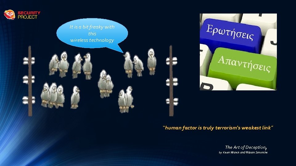 It is a bit freaky with this wireless technology “human factor is truly terrorism's