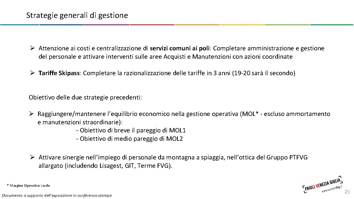 Strategie generali di gestione Ø Attenzione ai costi e centralizzazione di servizi comuni ai