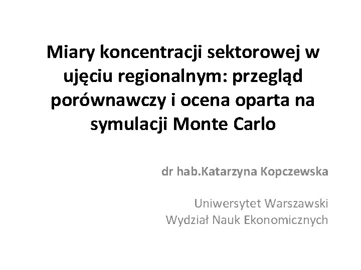 Miary koncentracji sektorowej w ujęciu regionalnym: przegląd porównawczy i ocena oparta na symulacji Monte