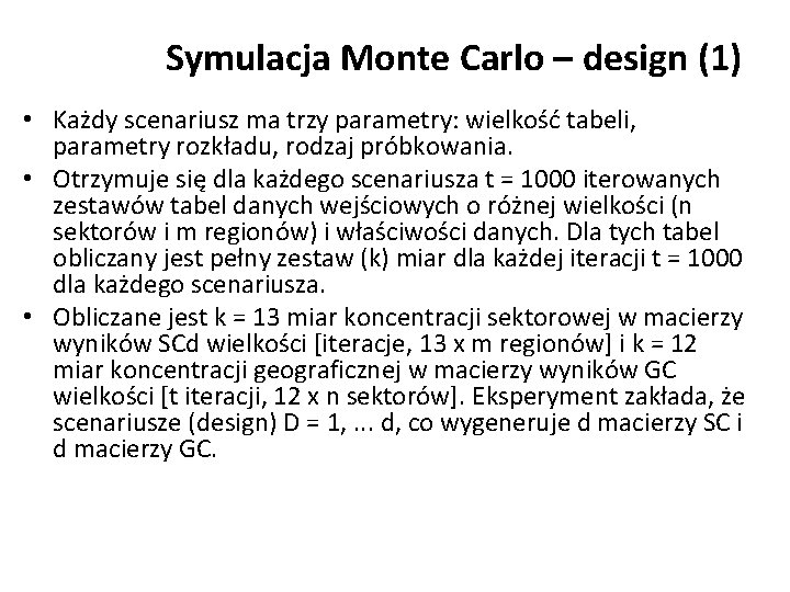 Symulacja Monte Carlo – design (1) • Każdy scenariusz ma trzy parametry: wielkość tabeli,