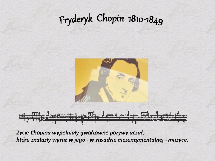Życie Chopina wypełniały gwałtowne porywy uczuć, które znalazły wyraz w jego - w zasadzie