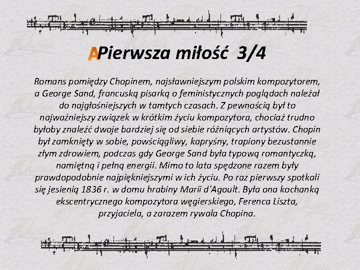 Pierwsza miłość 3/4 Romans pomiędzy Chopinem, najsławniejszym polskim kompozytorem, a George Sand, francuską pisarką