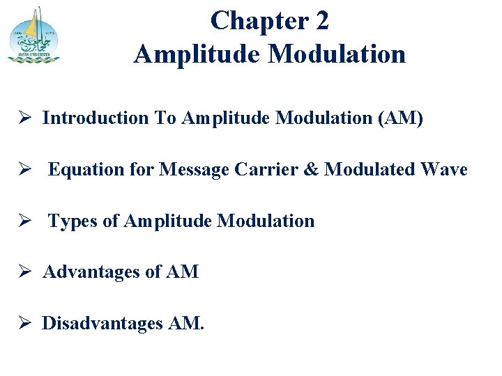 Chapter 2 Amplitude Modulation Ø Introduction To Amplitude Modulation (AM) Ø Equation for Message