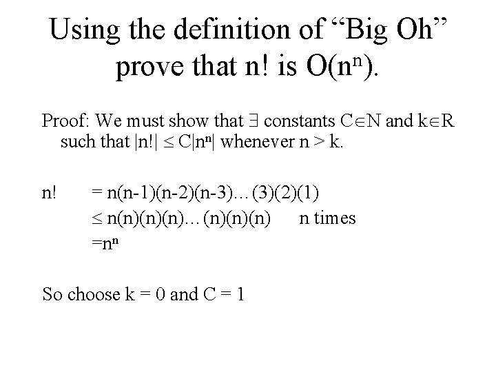 Using the definition of “Big Oh” n prove that n! is O(n ). Proof: