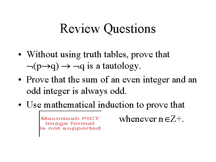 Review Questions • Without using truth tables, prove that (p q) q is a