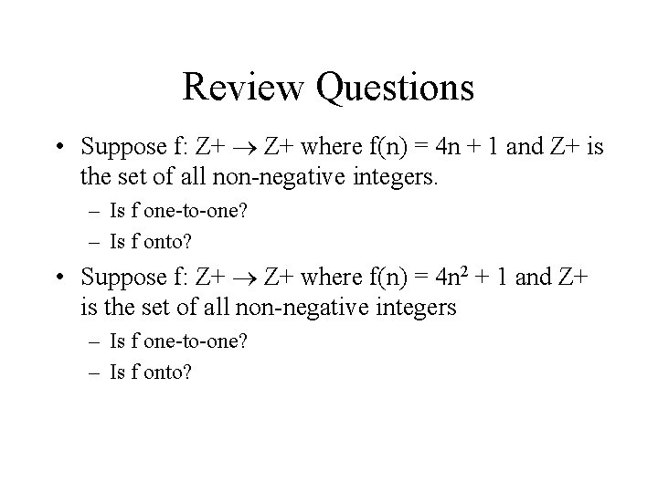Review Questions • Suppose f: Z+ where f(n) = 4 n + 1 and