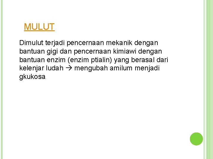 MULUT Dimulut terjadi pencernaan mekanik dengan bantuan gigi dan pencernaan kimiawi dengan bantuan enzim