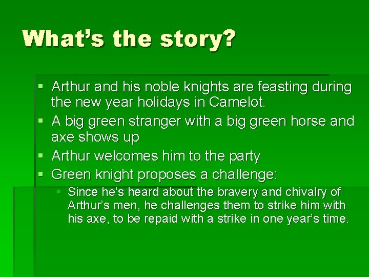 What’s the story? § Arthur and his noble knights are feasting during the new