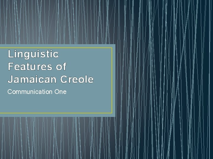 Linguistic Features of Jamaican Creole Communication One Introduction