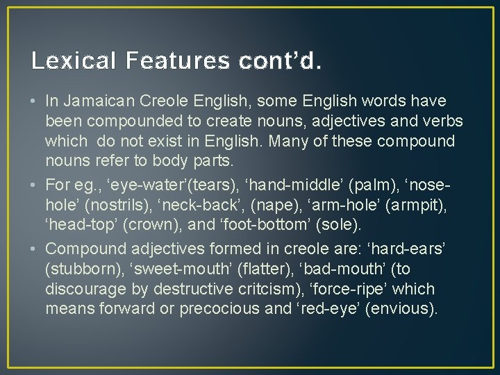 Lexical Features cont’d. • In Jamaican Creole English, some English words have been compounded