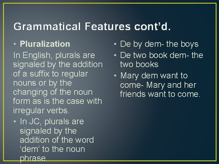 Grammatical Features cont’d. • Pluralization In English, plurals are signaled by the addition of