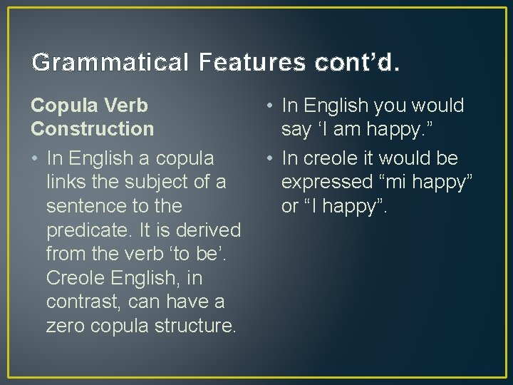 Grammatical Features cont’d. Copula Verb Construction • In English a copula links the subject