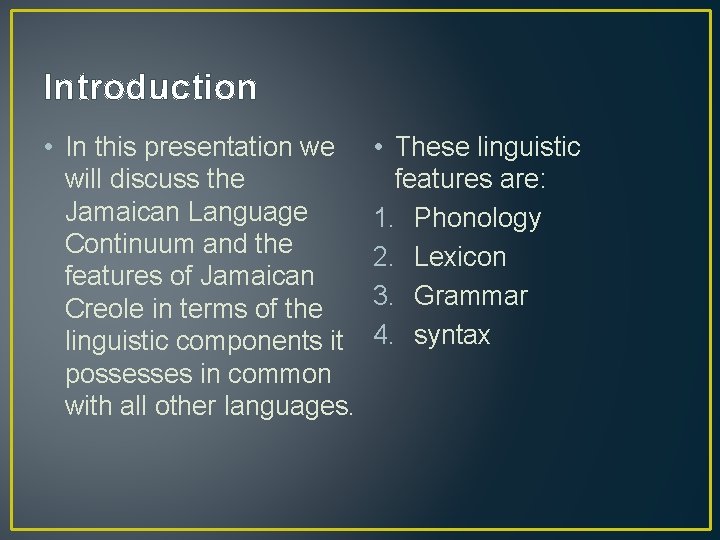 Introduction • In this presentation we will discuss the Jamaican Language Continuum and the