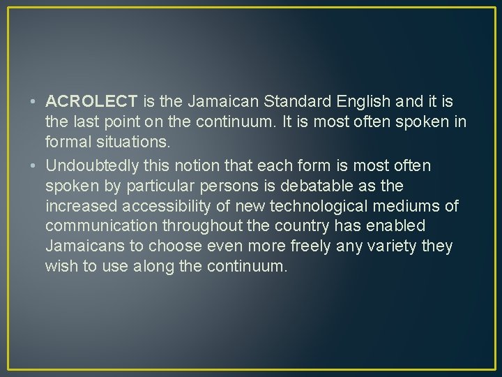  • ACROLECT is the Jamaican Standard English and it is the last point