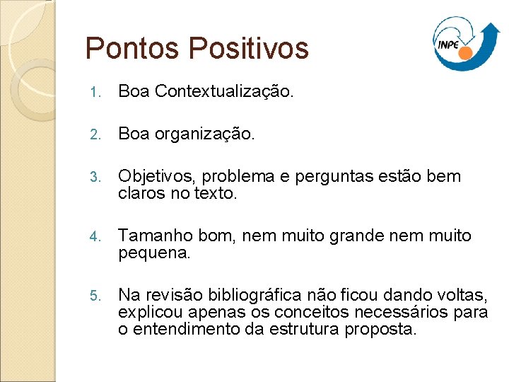 Pontos Positivos 1. Boa Contextualização. 2. Boa organização. 3. Objetivos, problema e perguntas estão