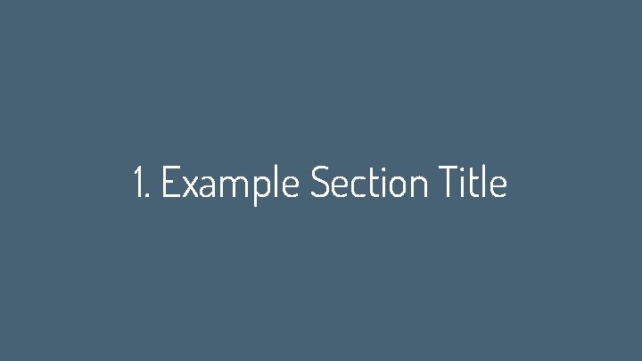 1. Example Section Title 1. Example Section Title