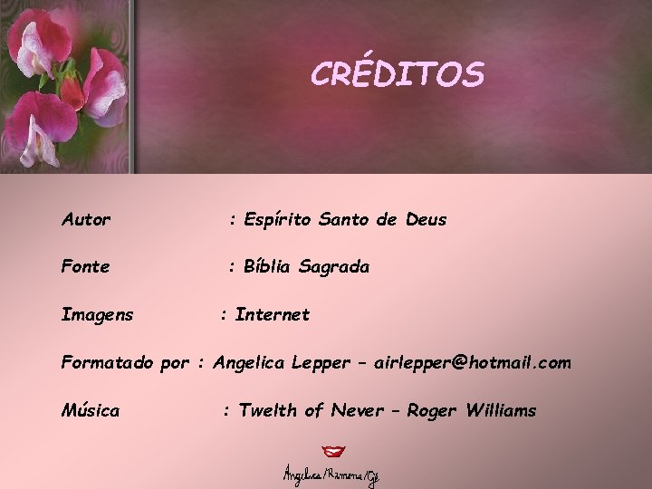 CRÉDITOS Autor : Espírito Santo de Deus Fonte : Bíblia Sagrada Imagens : Internet