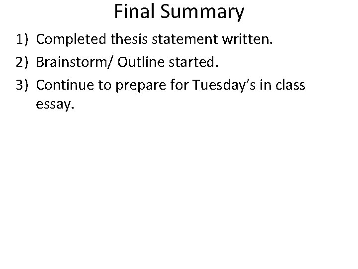 Final Summary 1) Completed thesis statement written. 2) Brainstorm/ Outline started. 3) Continue to