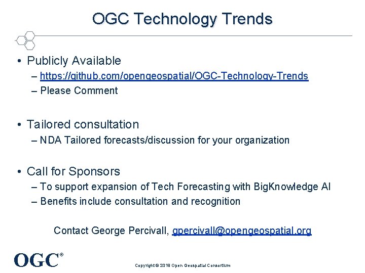 OGC Technology Trends • Publicly Available – https: //github. com/opengeospatial/OGC-Technology-Trends – Please Comment •