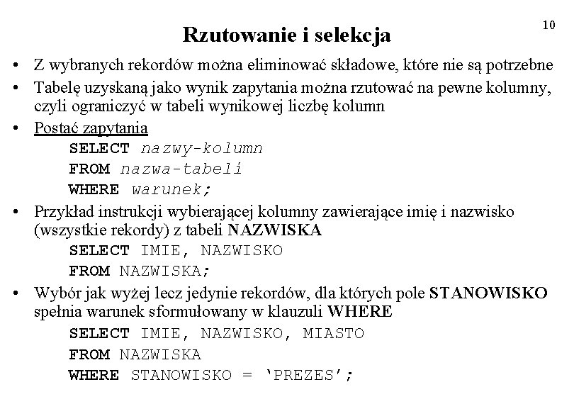 Rzutowanie i selekcja 10 • Z wybranych rekordów można eliminować składowe, które nie są