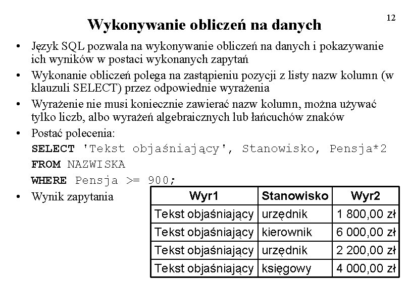 Wykonywanie obliczeń na danych 12 • Język SQL pozwala na wykonywanie obliczeń na danych