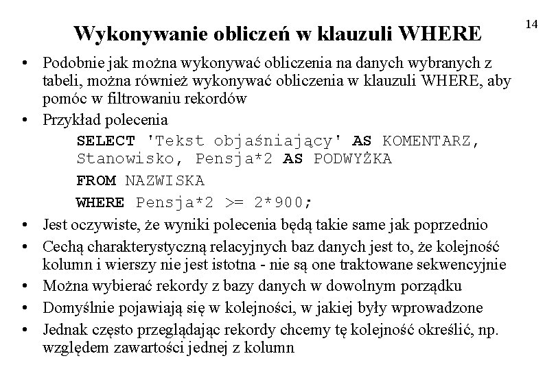 Wykonywanie obliczeń w klauzuli WHERE • Podobnie jak można wykonywać obliczenia na danych wybranych