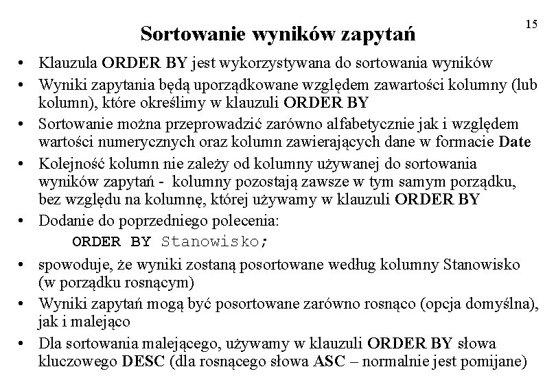 Sortowanie wyników zapytań 15 • Klauzula ORDER BY jest wykorzystywana do sortowania wyników •