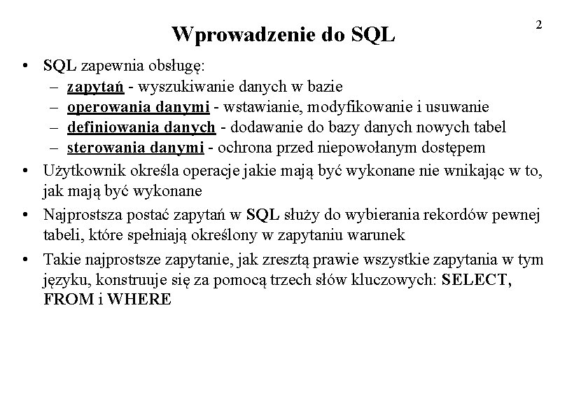 Wprowadzenie do SQL 2 • SQL zapewnia obsługę: – zapytań - wyszukiwanie danych w