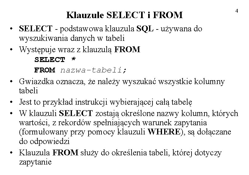 Klauzule SELECT i FROM 4 • SELECT - podstawowa klauzula SQL - używana do