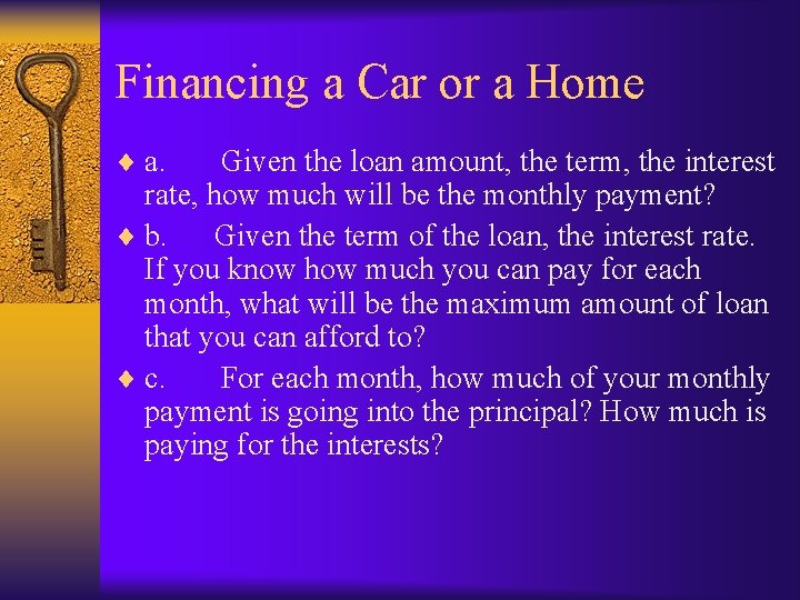 Financing a Car or a Home ¨ a. Given the loan amount, the term,