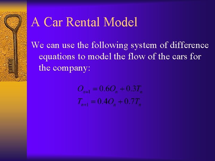 A Car Rental Model We can use the following system of difference equations to