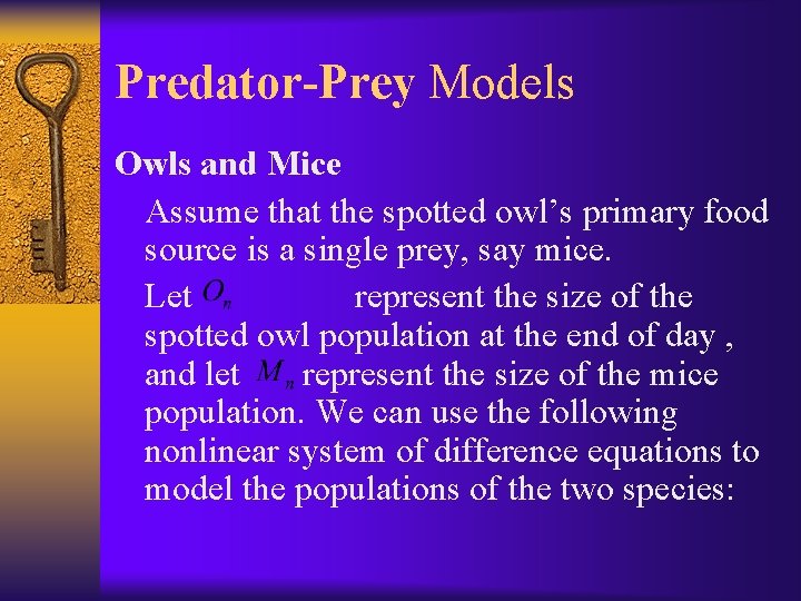 Predator-Prey Models Owls and Mice Assume that the spotted owl’s primary food source is