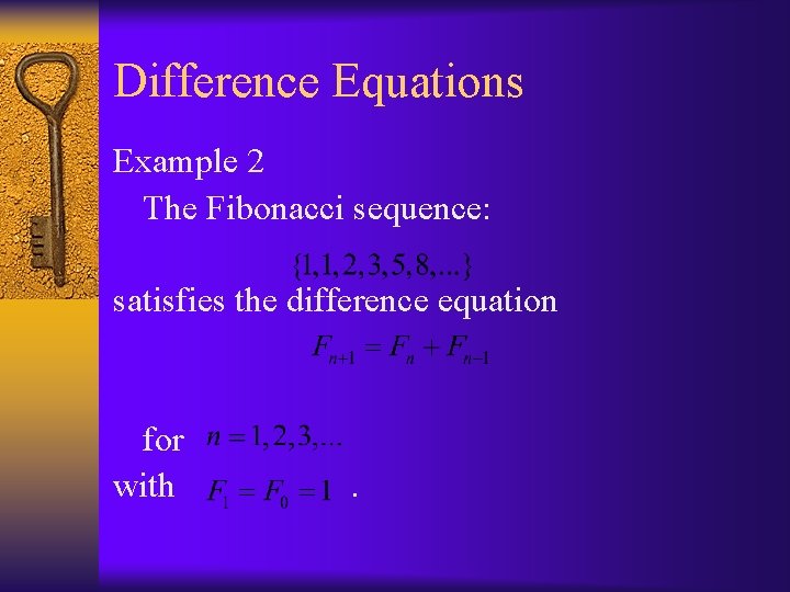 Difference Equations Example 2 The Fibonacci sequence: satisfies the difference equation for with .