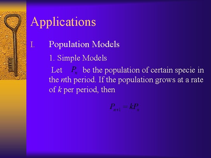 Applications I. Population Models 1. Simple Models Let be the population of certain specie