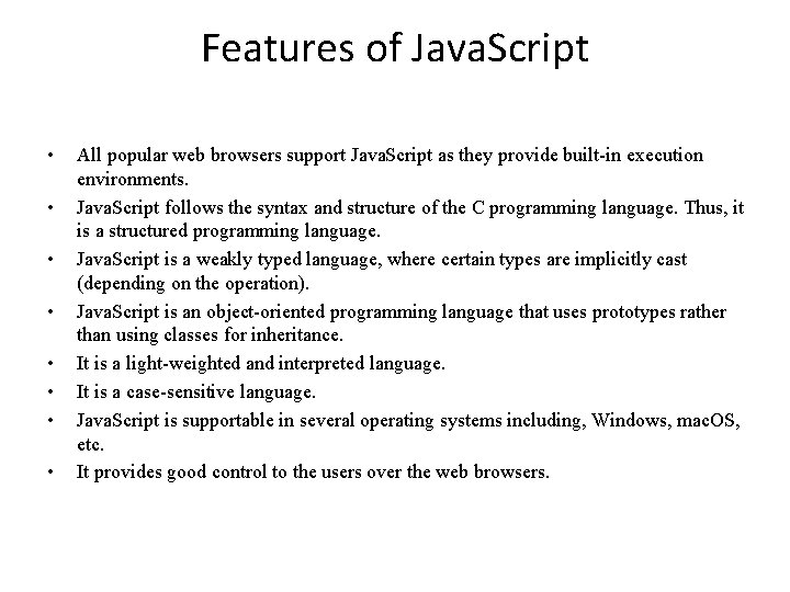 Features of Java. Script • • All popular web browsers support Java. Script as