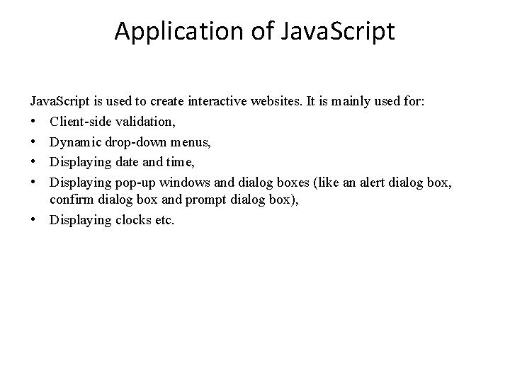 Application of Java. Script is used to create interactive websites. It is mainly used