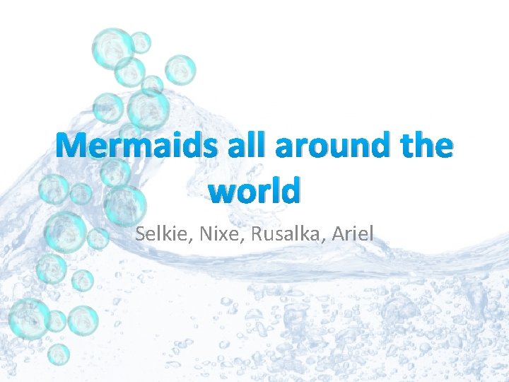 Mermaids all around the world Selkie, Nixe, Rusalka, Ariel 