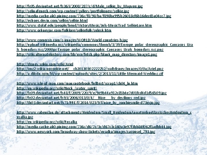 http: //fc 05. deviantart. net/fs 36/i/2008/287/c/d/Male_selkie_by_Mapvee. jpg http: //selinafenech. com/wp-content/gallery/portfolionew/selkie. jpg http: //media-cache-ak 0.