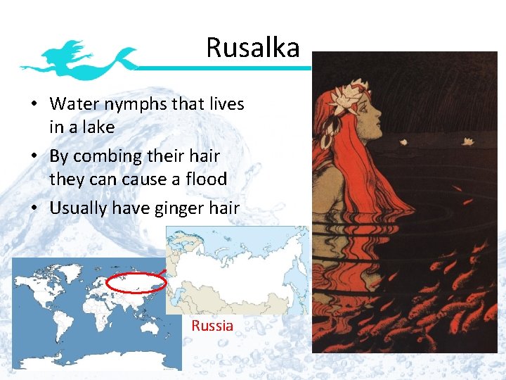 Rusalka • Water nymphs that lives in a lake • By combing their hair