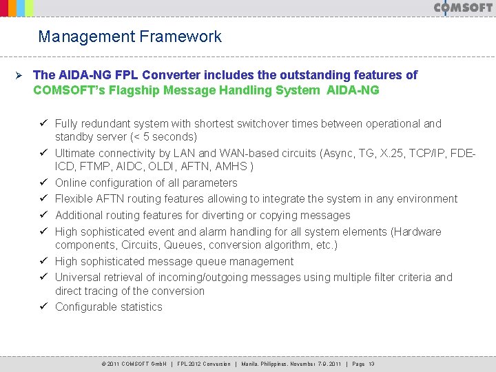 Management Framework Ø The AIDA-NG FPL Converter includes the outstanding features of COMSOFT’s Flagship Management Framework Ø The AIDA-NG FPL Converter includes the outstanding features of COMSOFT’s Flagship