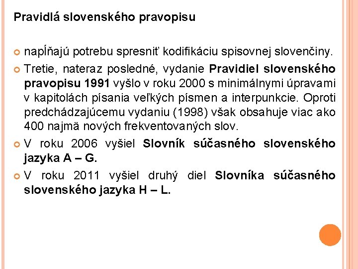 Pravidlá slovenského pravopisu napĺňajú potrebu spresniť kodifikáciu spisovnej slovenčiny. Tretie, nateraz posledné, vydanie Pravidiel