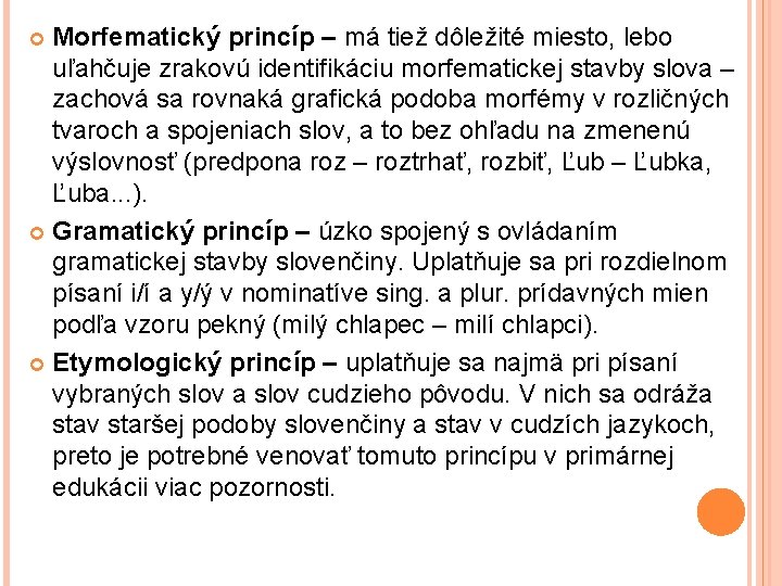 Morfematický princíp – má tiež dôležité miesto, lebo uľahčuje zrakovú identifikáciu morfematickej stavby slova