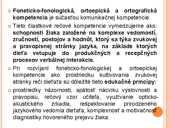 Foneticko-fonologická, ortoepická a ortografická kompetencia je súčasťou komunikačnej kompetencie. Tieto čiastkové rečové kompetencie vymedzujeme
